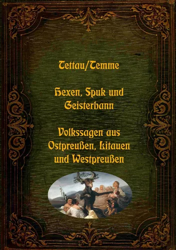 Hexen, Spuk und Geisterbann - Volkssagen aus Ostpreußen, Litauen und Westpreußen