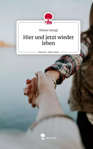 Hier und jetzt wieder leben. Life is a Story - story.one