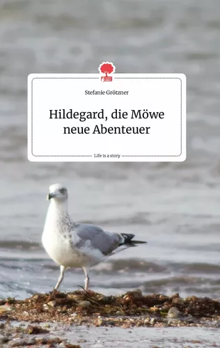 Hildegard, die Möwe neue Abenteuer. Life is a Story - story.one