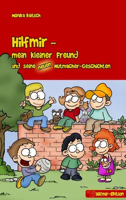 Hilfmir - mein kleiner Freund und seine neuen Mutmacher-Geschichten