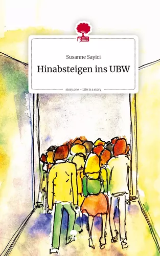 Hinabsteigen ins UBW. Life is a Story - story.one