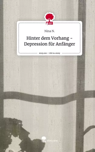 Hinter dem Vorhang -  Depression für Anfänger. Life is a Story - story.one