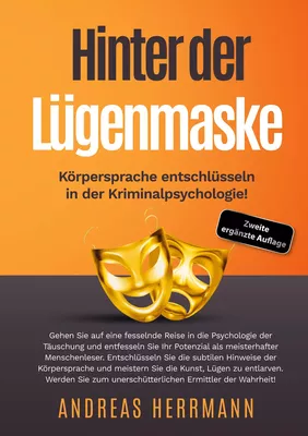 Hinter der Lügenmaske: Körpersprache entschlüsseln in der Kriminalpsychologie!