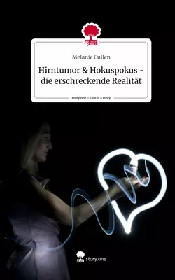 Hirntumor & Hokuspokus    - die erschreckende Realität. Life is a Story - story.one