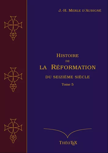 Histoire de la Réformation du seizième siècle, Tome 5