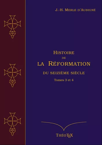 Histoire de la Réformation du seizième siècle, Tomes 3 et 4