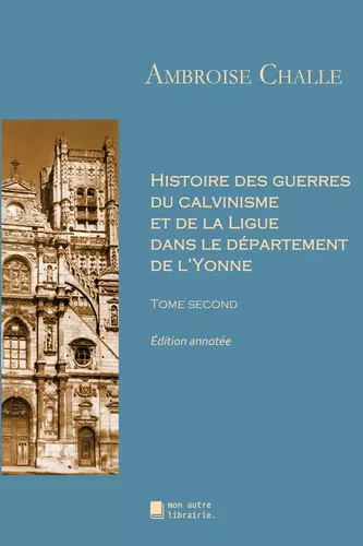 Histoire des guerres du calvinisme et de la Ligue dans le département de l'Yonne