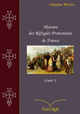 Histoire des Réfugiés Protestants de France, tome 1