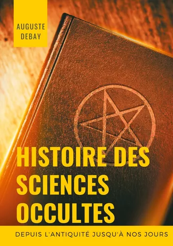 Histoire des sciences occultes depuis l'antiquité jusqu'à nos jours
