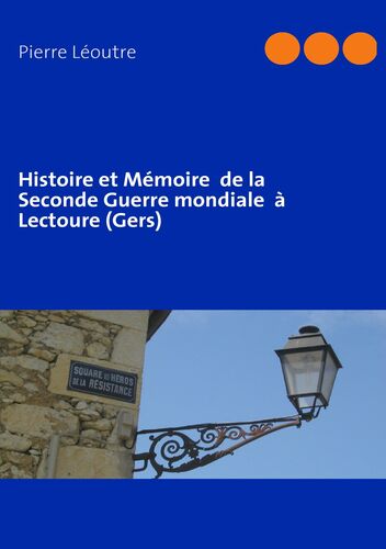 Histoire et Mémoire  de la Seconde Guerre mondiale  à Lectoure (Gers)