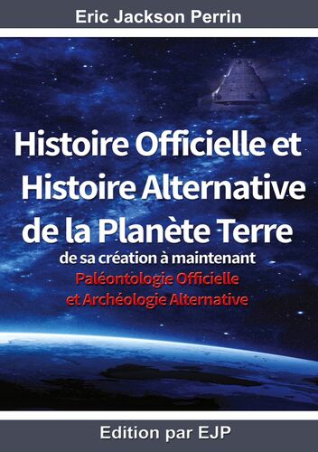 HISTOIRE OFFICIELLE ET HISTOIRE ALTERNATIVE DE LA PLANETE TERRE
