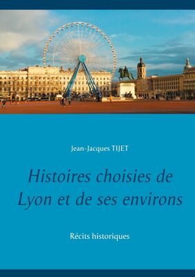 Histoires choisies de Lyon et de ses environs