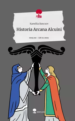 Historia Arcana Alcuini. Life is a Story - story.one