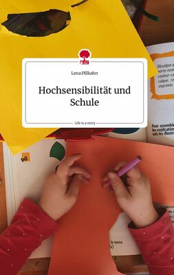 Hochsensibilität und Schule. Life is a Story - story.one