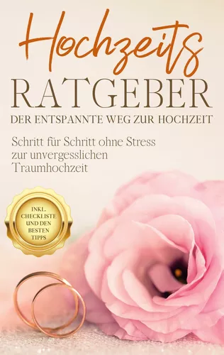 Hochzeits Ratgeber - Der entspannte Weg zur Hochzeit