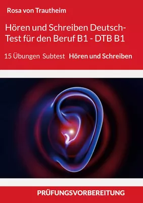 Hören und Schreiben Deutsch-Test für den Beruf B1 - DTB B1/BSK