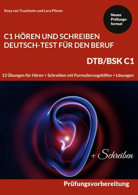 HÖREN UND SCHREIBEN DEUTSCH-TEST FÜR DEN BERUF C1 - DTB C1/BSK