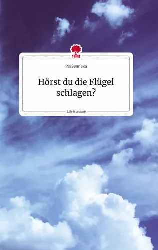 Hörst du die Flügel schlagen? Life is a Story - story.one