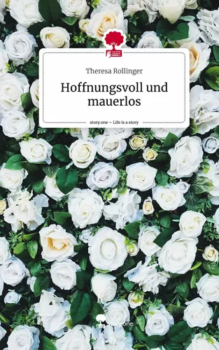 Hoffnungsvoll und mauerlos. Life is a Story - story.one