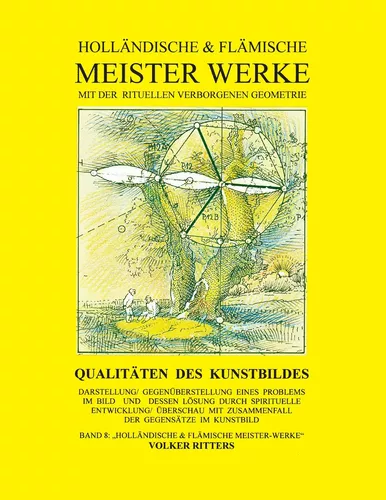 Holländische & flämische Meisterwerke mit der rituellen verborgenen Geometrie - Band 8 - Qualitäten des Kunstbildes