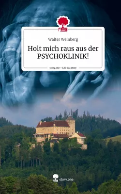 Holt mich raus aus der PSYCHOKLINIK!. Life is a Story - story.one