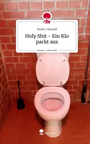 Holy Shit - Ein Klo packt aus. Life is a Story - story.one