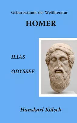 Homer - Ilias - Odyssee - Die Geburtsstunde der Weltliteratur