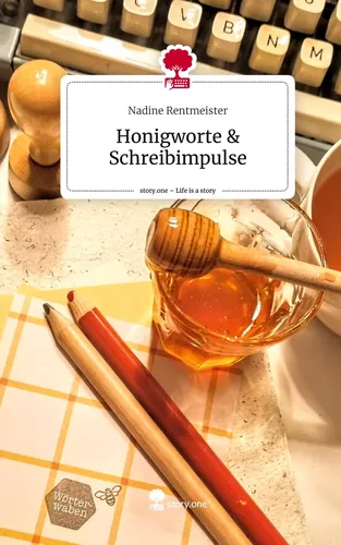 Honigworte & Schreibimpulse. Life is a Story - story.one