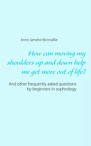 How can moving my shoulders up and down help me get more out of life?