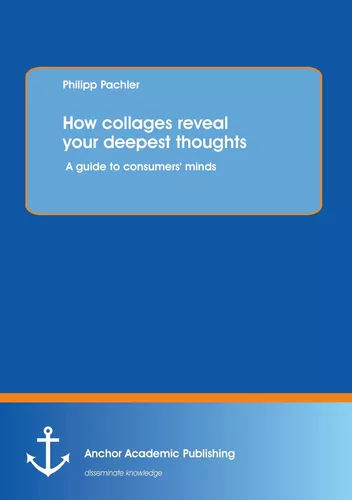 How collages reveal your deepest thoughts: A guide to consumers' minds