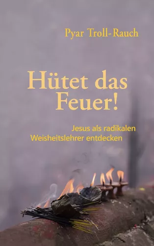 Hütet das Feuer!