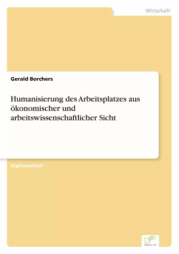 Humanisierung des Arbeitsplatzes aus ökonomischer und arbeitswissenschaftlicher Sicht