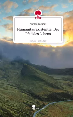 Humanitas existentia: Der Pfad des Lebens. Life is a Story - story.one
