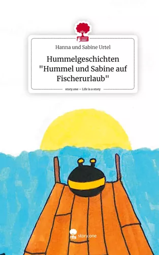 Hummelgeschichten "Hummel und Sabine auf Fischerurlaub". Life is a Story - story.one