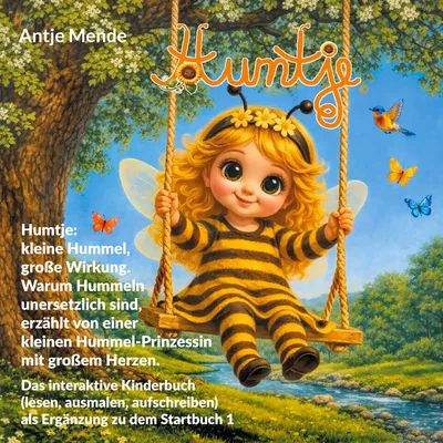 Humtje: kleine Hummel, große Wirkung. Warum Hummeln unersetzlich sind, erzählt von einer kleinen Hummel-Prinzessin mit großem Herzen.