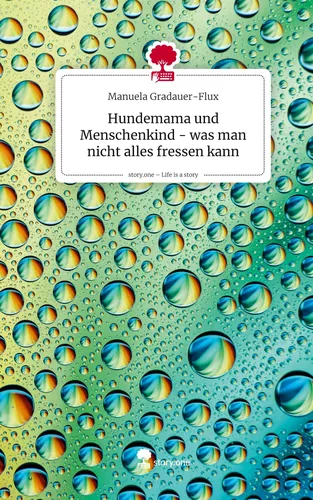Hundemama und Menschenkind - was man nicht alles fressen kann. Life is a Story - story.one