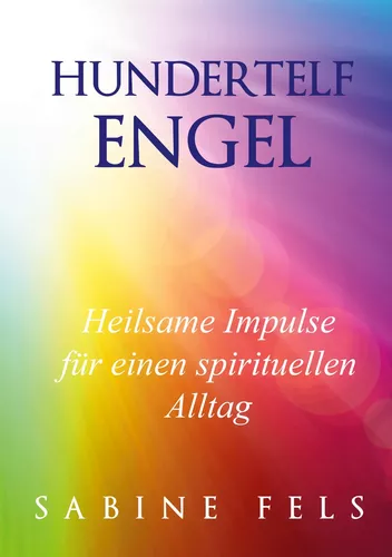 Hundertelf Engel - Heilsame Impulse für einen spirituellen Alltag