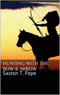 Hunting with the Bow & Arrow 