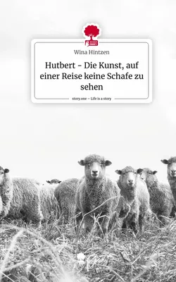 Hutbert - Die Kunst, auf einer Reise keine Schafe zu sehen. Life is a Story - story.one