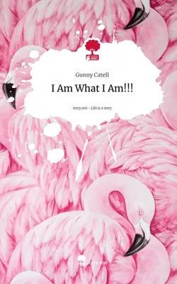 I Am What I Am!!!. Life is a Story - story.one