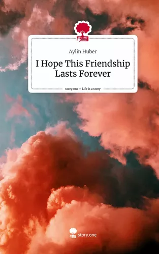 I Hope This Friendship Lasts Forever. Life is a Story - story.one