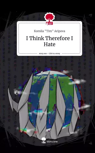 I Think Therefore I Hate. Life is a Story - story.one