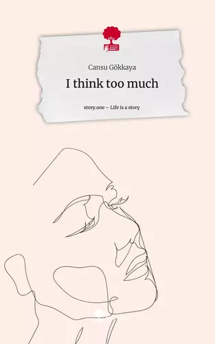 I think too much. Life is a Story - story.one