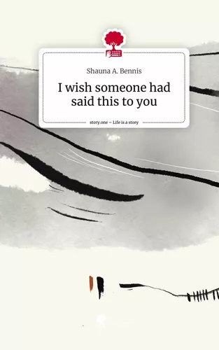 I wish someone had said this to you. Life is a Story - story.one