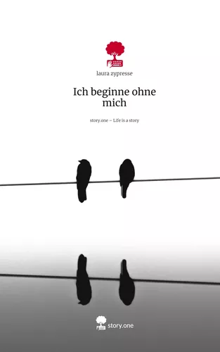 Ich beginne ohne mich. Life is a Story - story.one