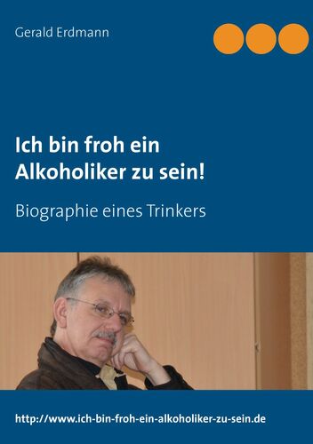 Ich bin froh ein Alkoholiker zu sein!