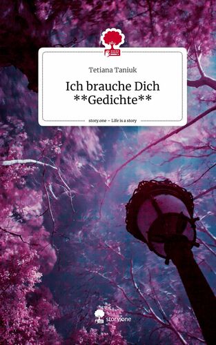 Ich brauche Dich **Gedichte**. Life is a Story - story.one