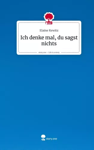 Ich denke mal, du sagst nichts. Life is a Story - story.one