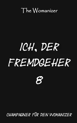 Ich, der Fremdgeher 8