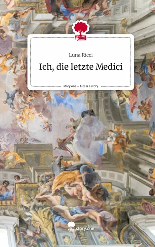 Ich, die letzte Medici. Life is a Story - story.one